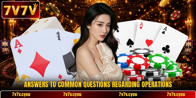 Answers to common questions regarding operations Answers to common questions regarding operations