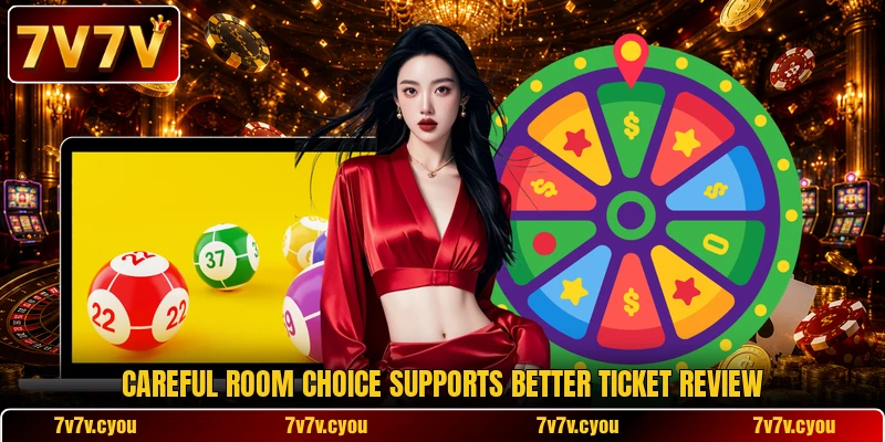 Careful room choice supports better ticket review Careful room choice supports better ticket review