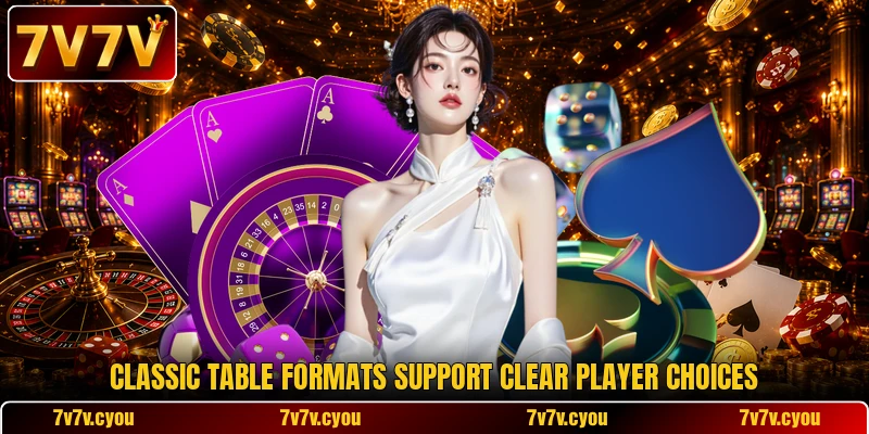 Classic table formats support clear player choices Classic table formats support clear player choices