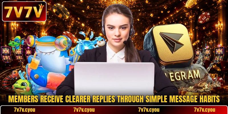 Members receive clearer replies through simple message habits Members receive clearer replies through simple message habits