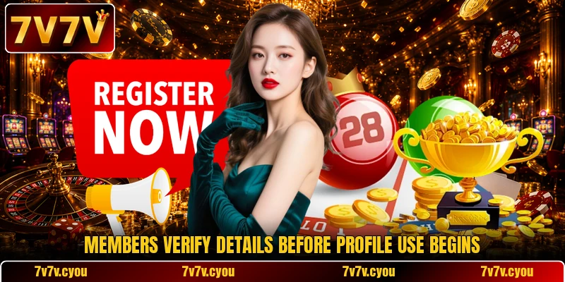 Members verify details before profile use begins Members verify details before profile use begins