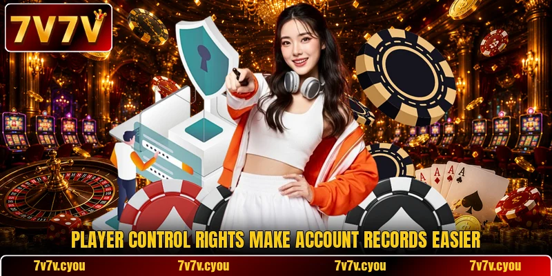 Player control rights make account records easier Player control rights make account records easier