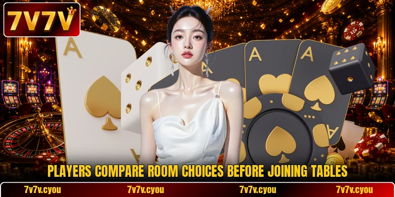 Players compare room choices before joining tables Players compare room choices before joining tables