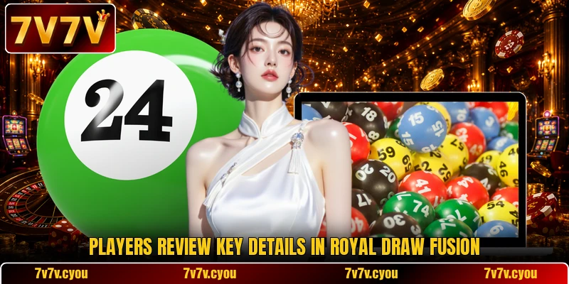 Players review key details in Royal Draw Fusion Players review key details in Royal Draw Fusion