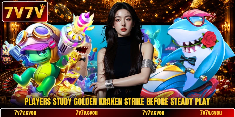 Players study Golden Kraken Strike before steady play Players study Golden Kraken Strike before steady play