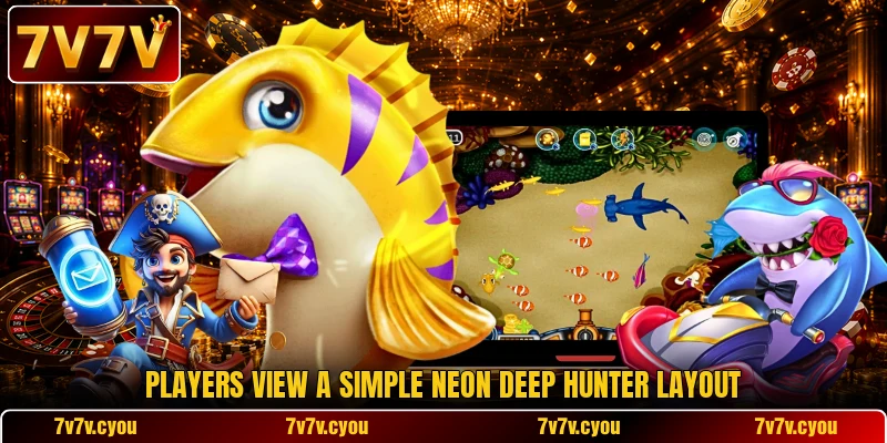Players view a simple Neon Deep Hunter layout Players view a simple Neon Deep Hunter layout