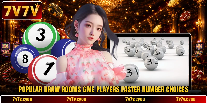 Popular draw rooms give players faster number choices Popular draw rooms give players faster number choices