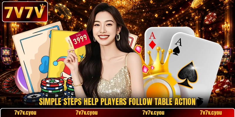 Simple steps help players follow table action Simple steps help players follow table action