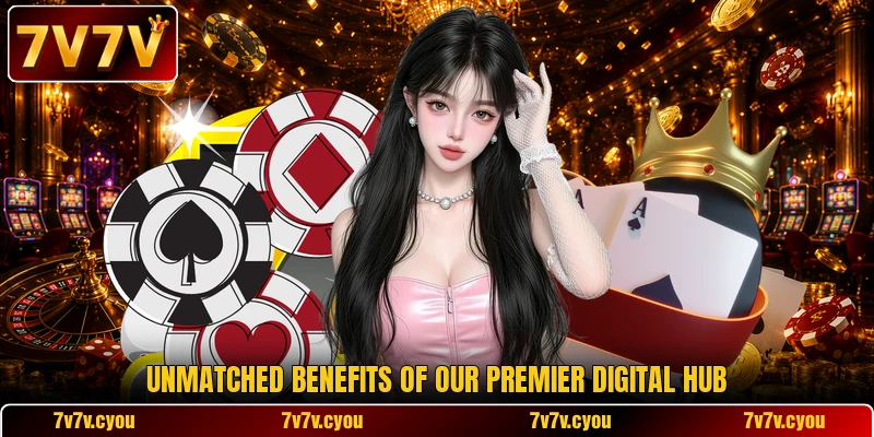 Unmatched benefits of our premier digital hub Unmatched benefits of our premier digital hub