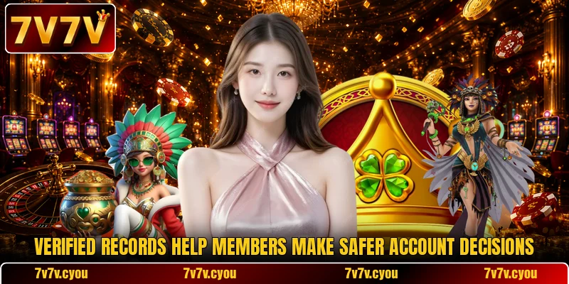 Verified records help members make safer account decisions Verified records help members make safer account decisions